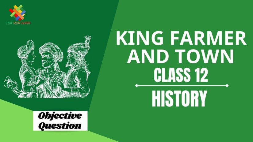 King Farmer and Town Objective Questions Part 1 || Class 12 History Chapter 2 Objective Questions in English ||