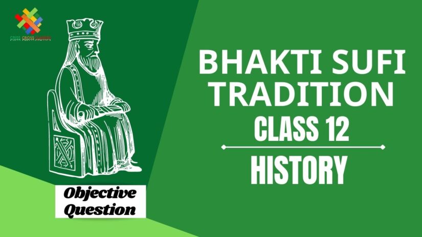 Bhakti Sufi Tradition Objective Questions Part 1 || Class 12 History Chapter 6 Objective Questions in English ||