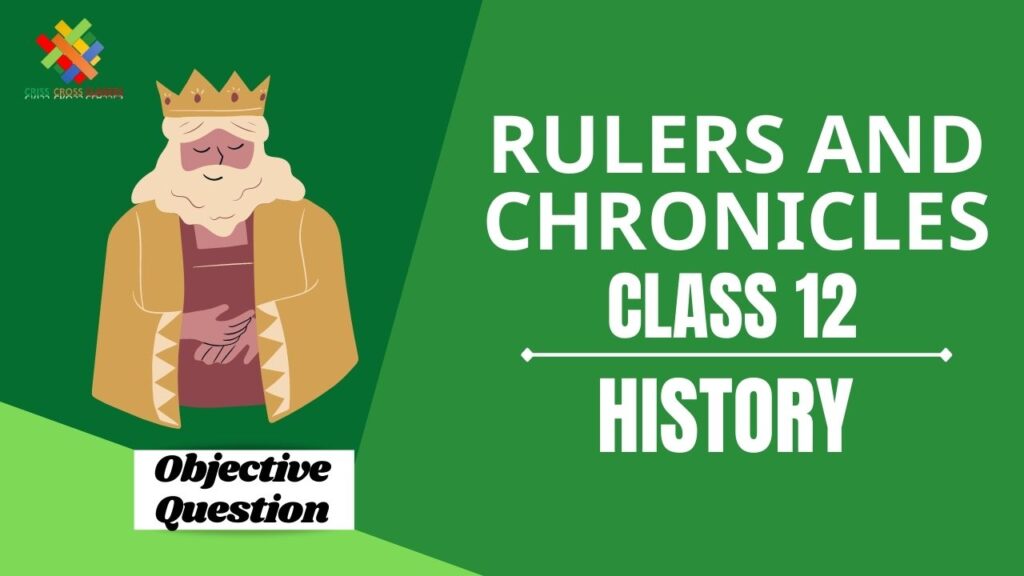 Rulers and Chronicles Objective Questions Part 1 Class 12 History