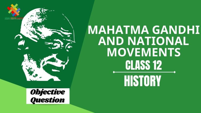 Mahatma Gandhi and National Movements Objective Questions Part 1|| Class 12 History Chapter 13 Objective Questions in English ||
