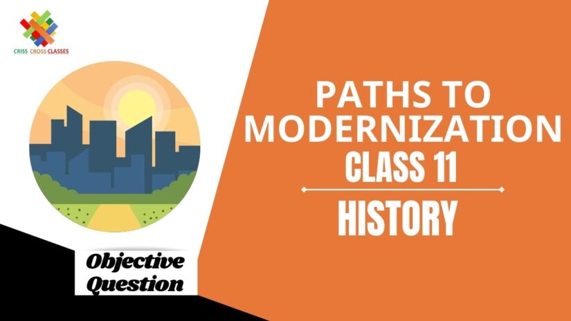 Paths to Modernization Objective Questions Part 1|| Class 11 History Chapter 11 Objective Questions in English ||