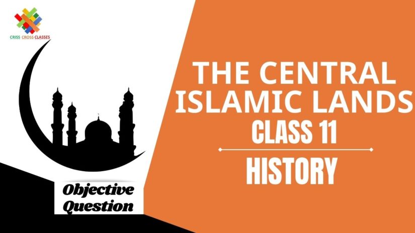 The Central Islamic Lands Objective Questions Part 1|| Class 11 History Chapter 4 Objective Questions in English ||