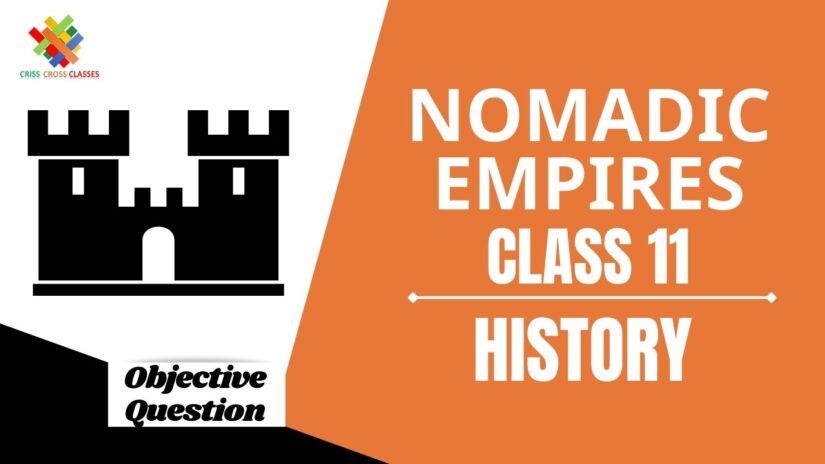 Nomadic Empires Objective Questions Part 1|| Class 11 History Chapter 5 Objective Questions in English ||
