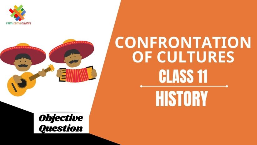 Confrontation of Cultures Objective Questions Part 1|| Class 11 History Chapter 8 Objective Questions in English ||