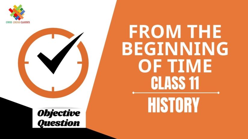From the Beginning of Time Objective Questions Part 1|| Class 11 History Chapter 1 Objective Questions in English ||