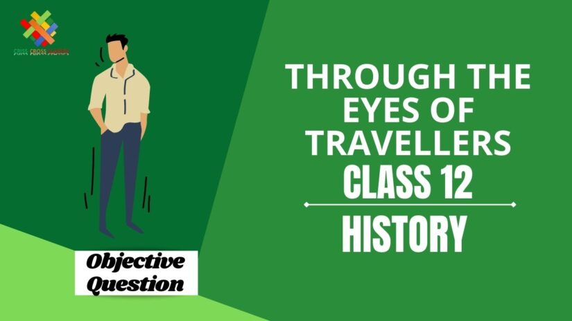 Through the Eyes of Travellers Objective Questions Part 1 || Class 12 History Chapter 5 Objective Questions in English ||