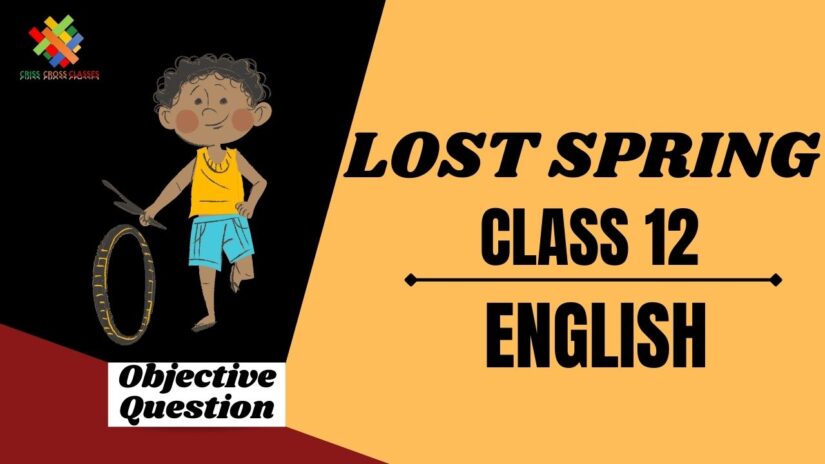 Lost Spring: Stories of Stolen Childhood Objective Questions Part 1|| Class 12 English Chapter 2 Objective Questions in English ||