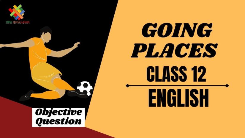 Going Places Objective Questions Part 1|| Class 12 English Chapter 8 Objective Questions in English ||