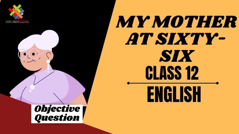 My Mother at Sixty Six Objective Questions Part 1|| Class 12 English Poem 1 Objective Questions in English ||
